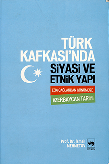 Türk Kafkası'nda Siyasi ve Etnik Yapı: Azerbaycan Tarixi: Eski Cağlardan Günümüze
