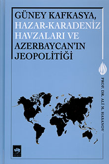 Güney Kafkasya, Hazar-Karadaniz Havzaları ve Azerbaycan'ın Jeopolitiği: I Cilt