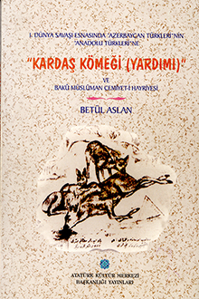 I Dünya Savaşı Esnasında "Azerbaycan Türkleri"nin "Anadolu Türkleri"ne "Kardaş Komeği (Yardımı)" ve Bakü Müslüman Cemiyet-i Hayriyesi